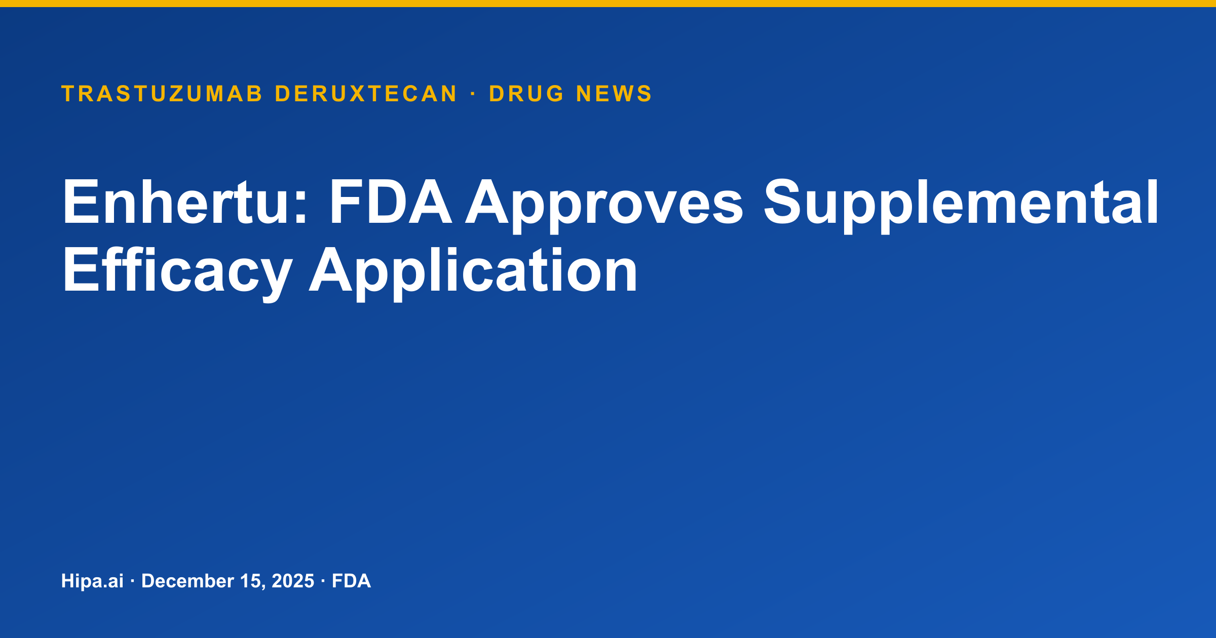 Enhertu: FDA Approves Supplemental Efficacy Application — drug news card