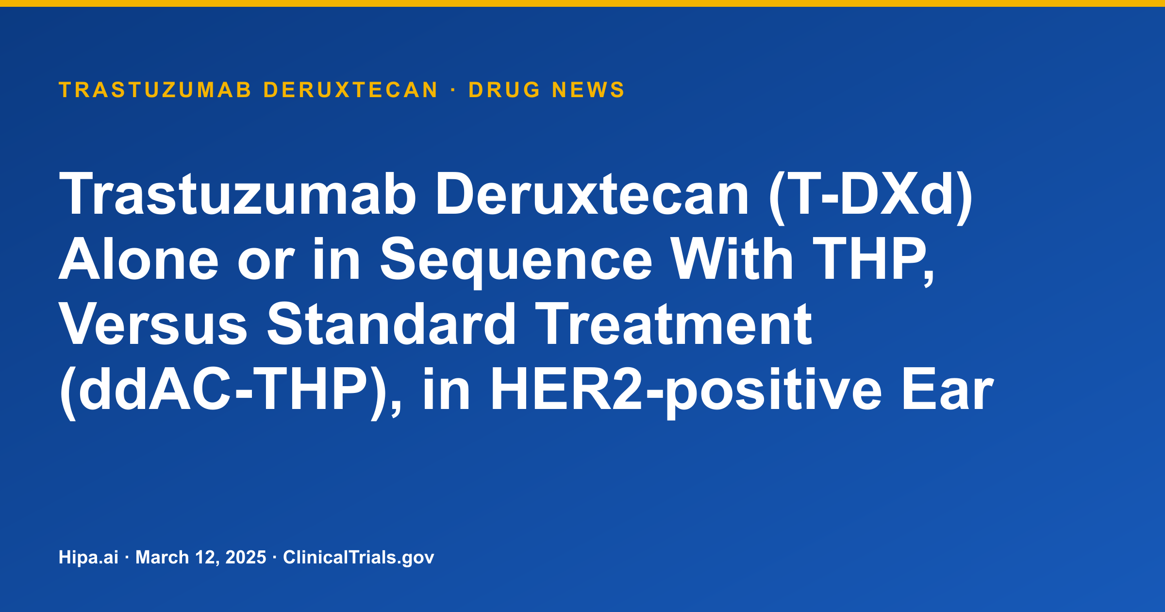 Trastuzumab Deruxtecan Phase 3 HER2+ Early Breast Cancer Trial Primary… — drug news card