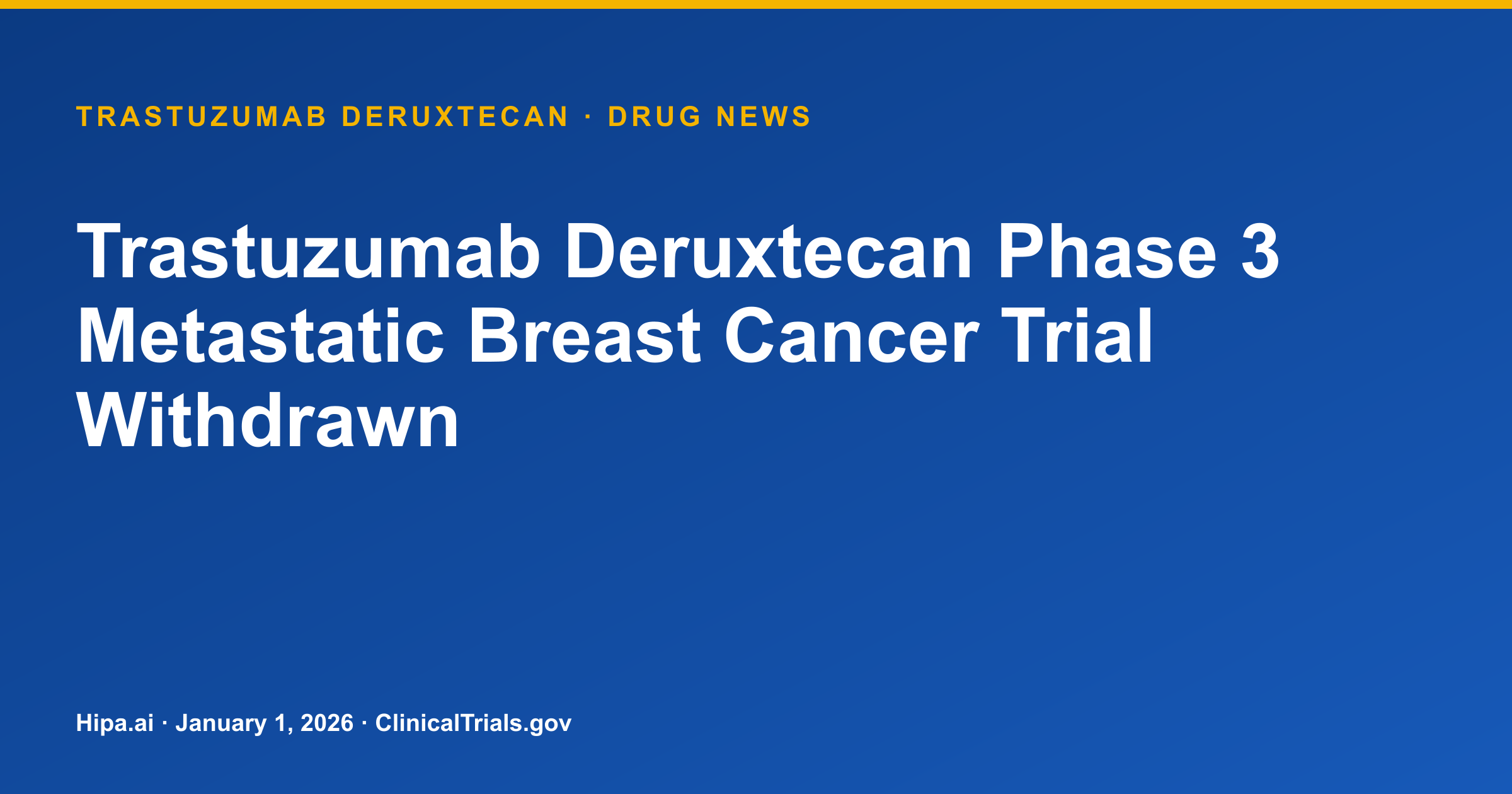Trastuzumab Deruxtecan Phase 3 Metastatic Breast Cancer Trial Withdrawn — drug news card