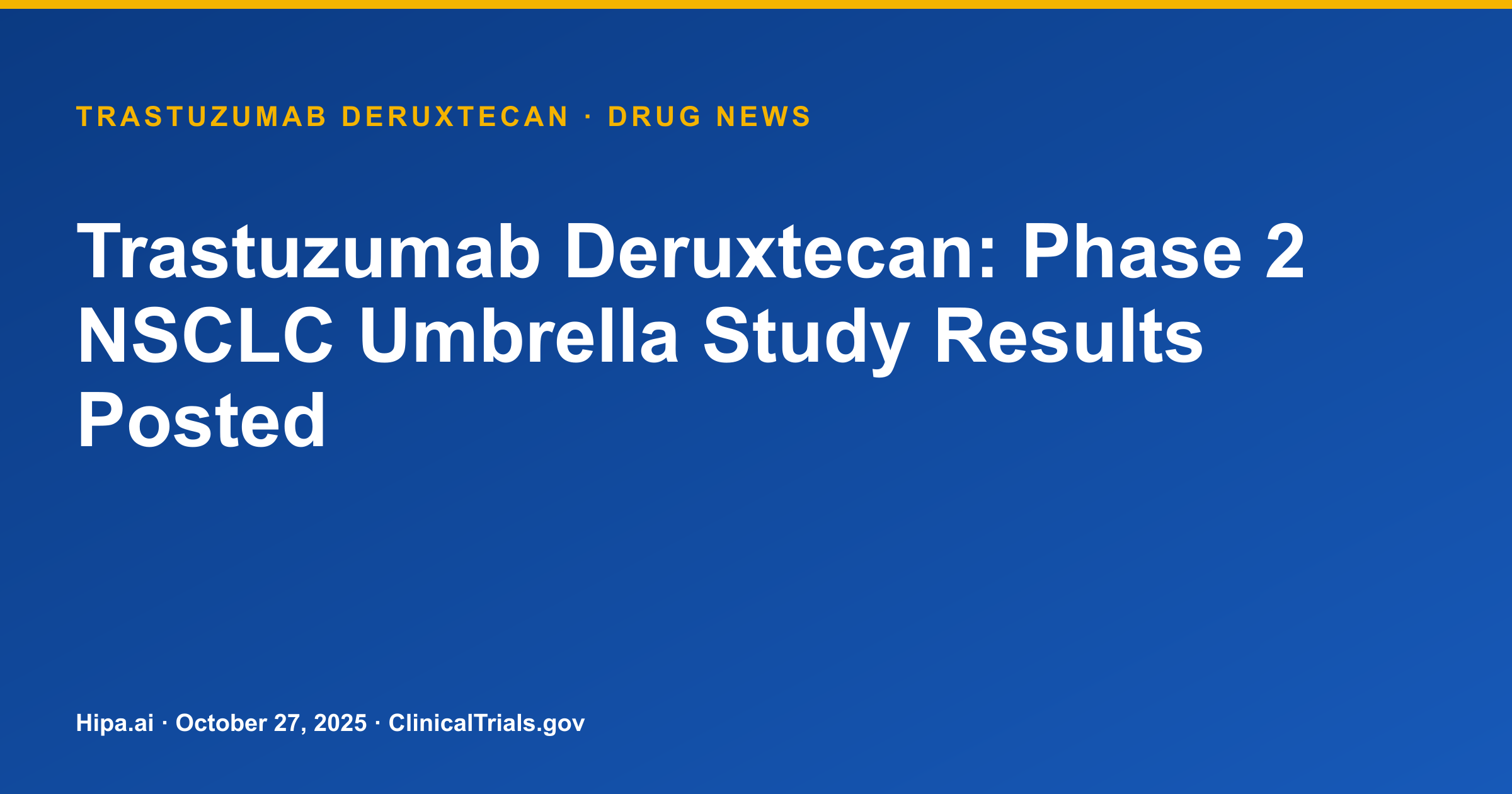 Trastuzumab Deruxtecan: Phase 2 NSCLC Umbrella Study Results Posted — research update card
