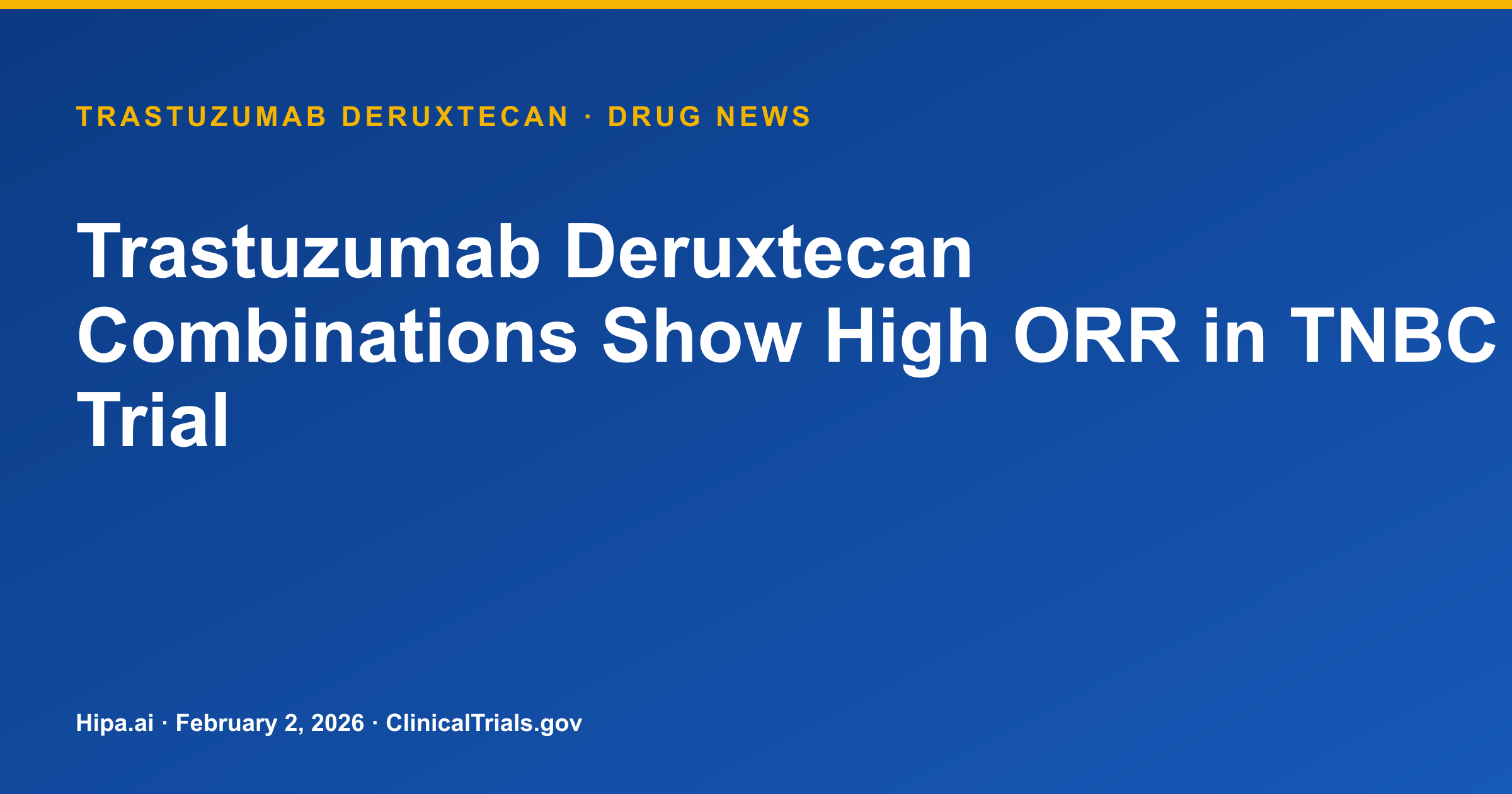 Trastuzumab Deruxtecan Shows 81.8% ORR in Metastatic TNBC Trial — drug news card