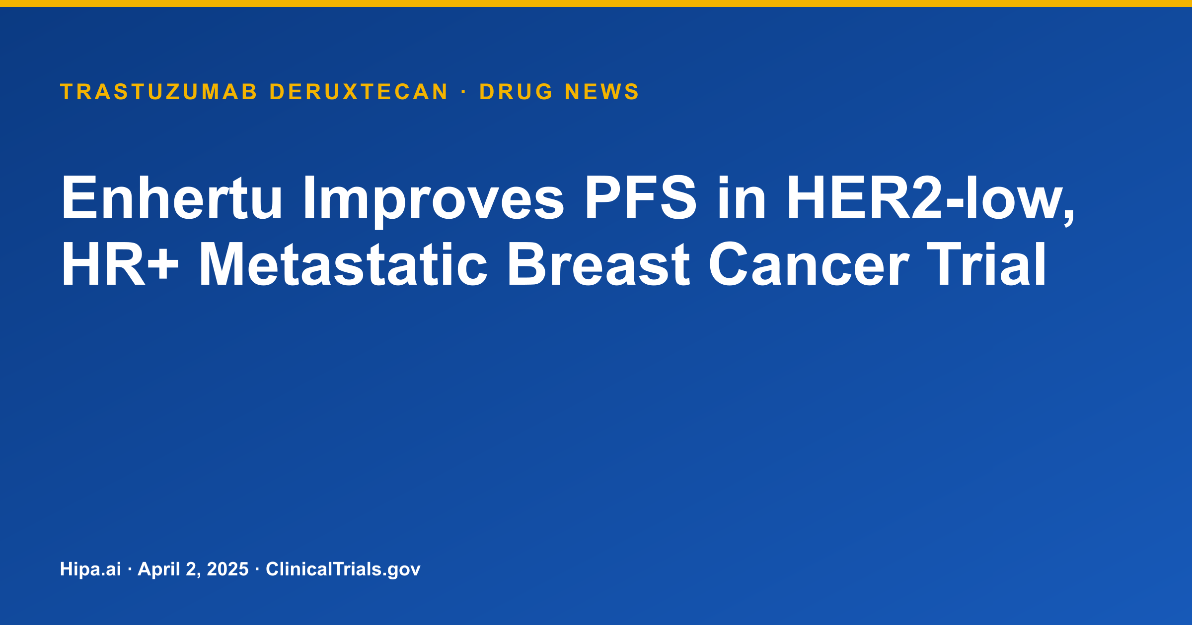 Enhertu Improves PFS in HER2-low, HR+ Metastatic Breast Cancer Trial — drug news card