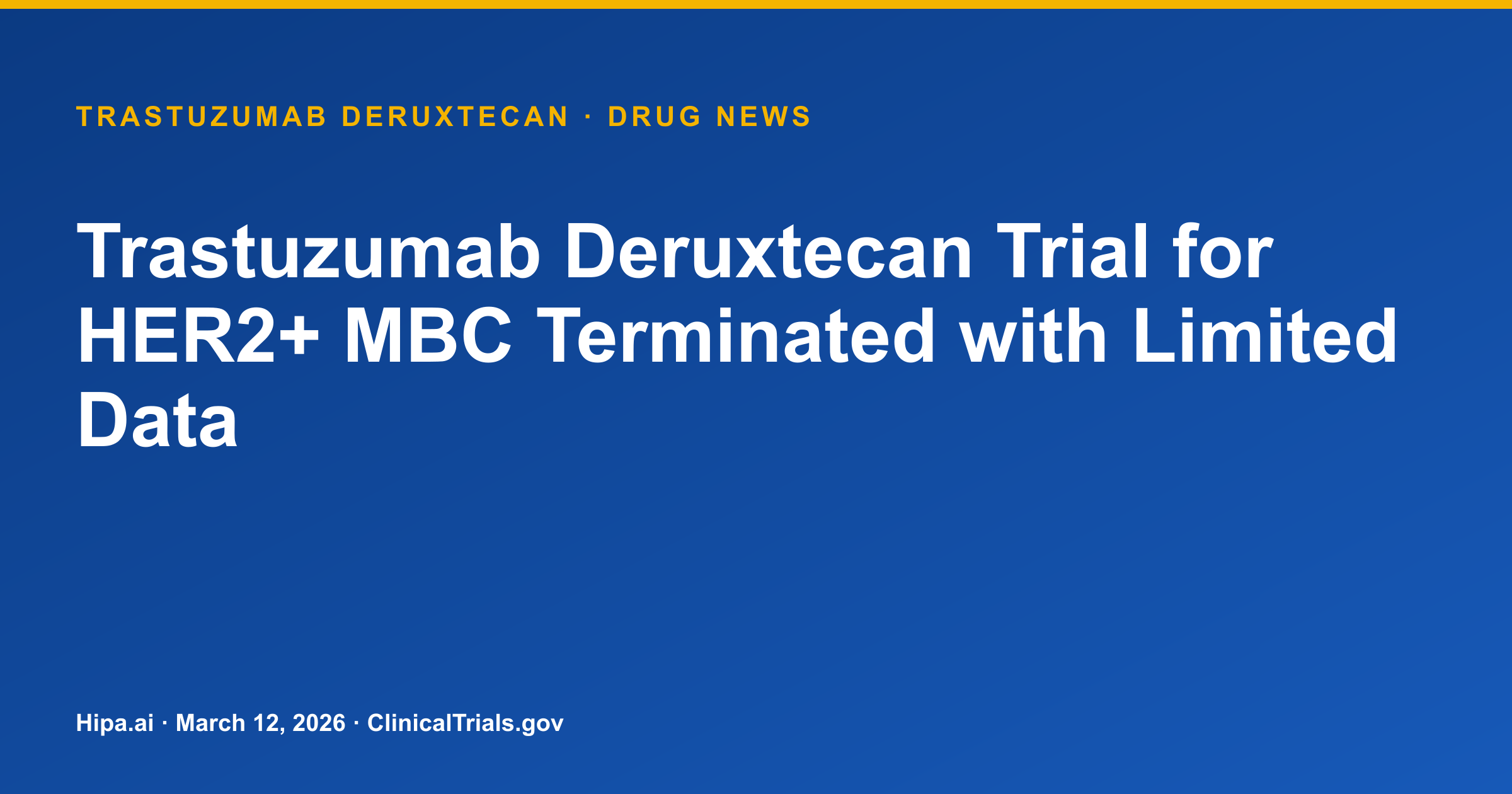 Trastuzumab Deruxtecan Trial for HER2+ MBC Terminated with Limited Data — research update card